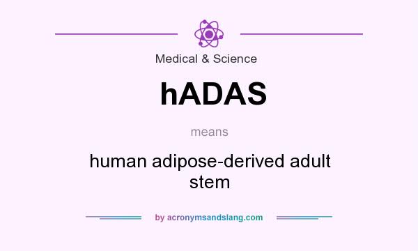 What does hADAS mean? It stands for human adipose-derived adult stem