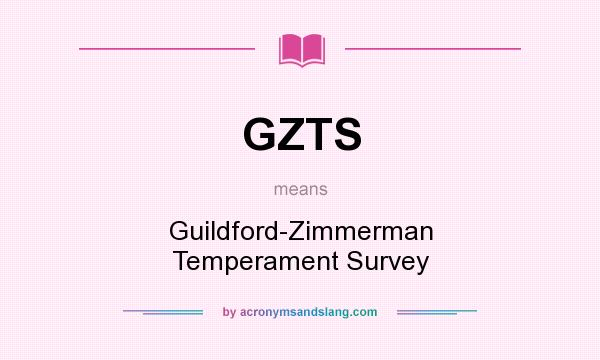 What does GZTS mean? It stands for Guildford-Zimmerman Temperament Survey