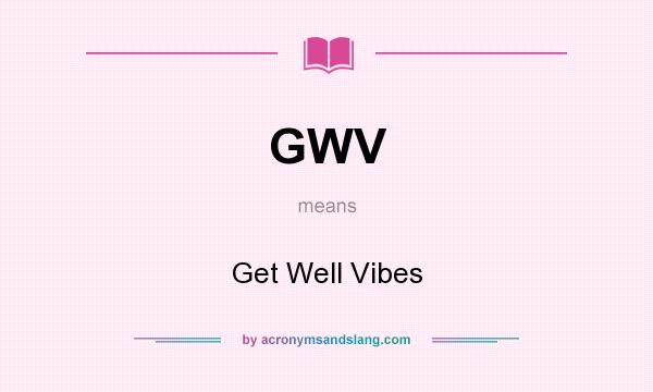 What does GWV mean? It stands for Get Well Vibes