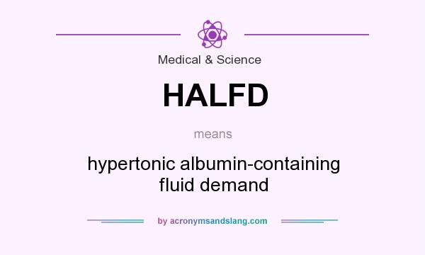 What does HALFD mean? It stands for hypertonic albumin-containing fluid demand