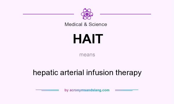 What does HAIT mean? It stands for hepatic arterial infusion therapy