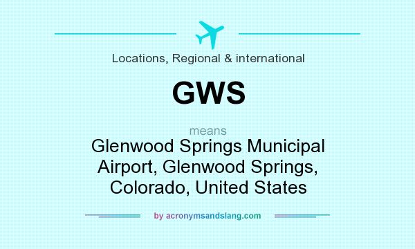 What does GWS mean? It stands for Glenwood Springs Municipal Airport, Glenwood Springs, Colorado, United States