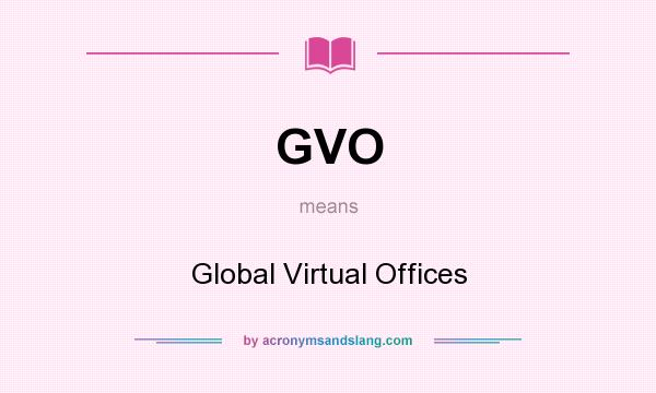 What does GVO mean? It stands for Global Virtual Offices