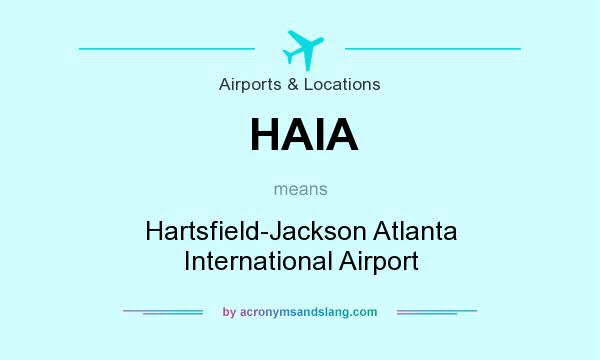 What does HAIA mean? It stands for Hartsfield-Jackson Atlanta International Airport