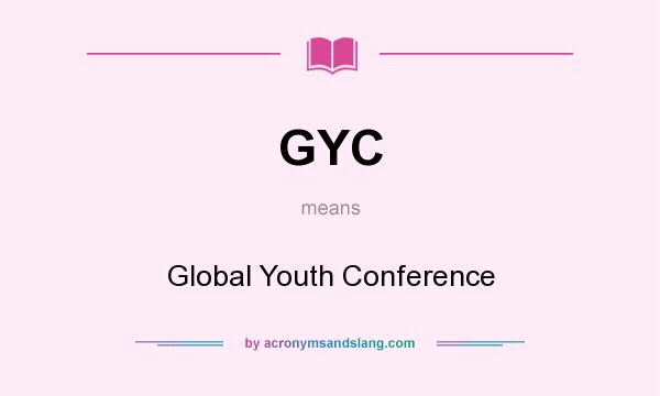 What does GYC mean? It stands for Global Youth Conference
