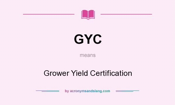 What does GYC mean? It stands for Grower Yield Certification