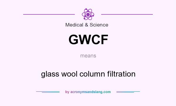 What does GWCF mean? It stands for glass wool column filtration