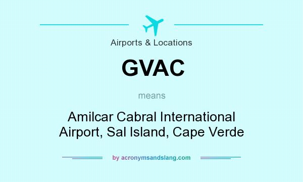 What does GVAC mean? It stands for Amilcar Cabral International Airport, Sal Island, Cape Verde