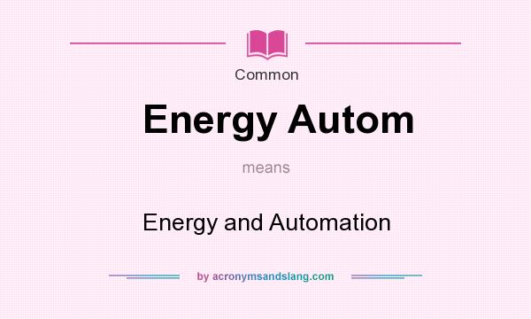 What does Energy Autom mean? It stands for Energy and Automation