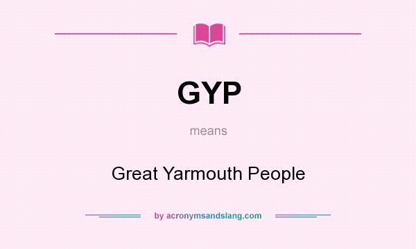 What does GYP mean? It stands for Great Yarmouth People
