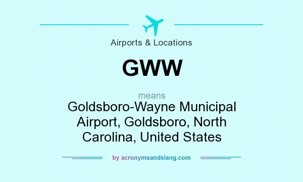 What does GWW mean? It stands for Goldsboro-Wayne Municipal Airport, Goldsboro, North Carolina, United States