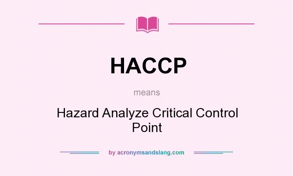 What does HACCP mean? It stands for Hazard Analyze Critical Control Point
