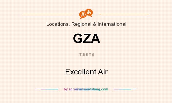 What does GZA mean? It stands for Excellent Air