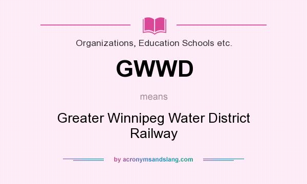 What does GWWD mean? It stands for Greater Winnipeg Water District Railway