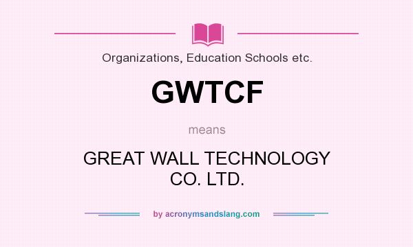 What does GWTCF mean? It stands for GREAT WALL TECHNOLOGY CO. LTD.