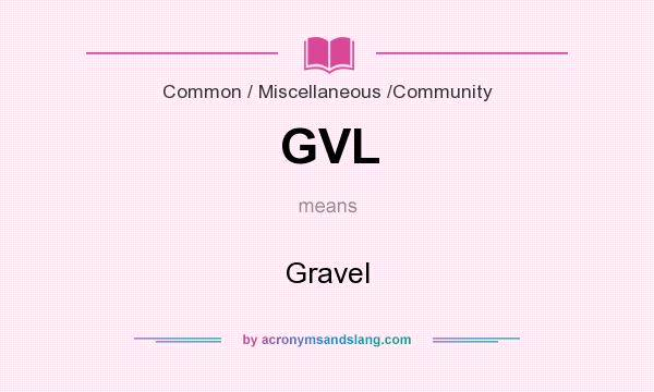 What does GVL mean? It stands for Gravel