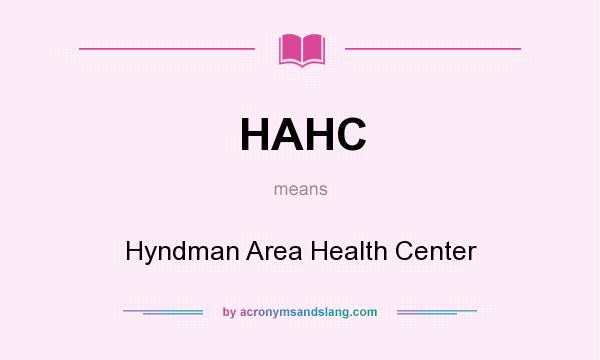 What does HAHC mean? It stands for Hyndman Area Health Center