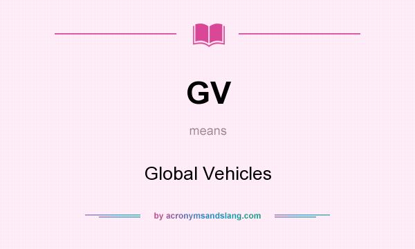 What does GV mean? It stands for Global Vehicles