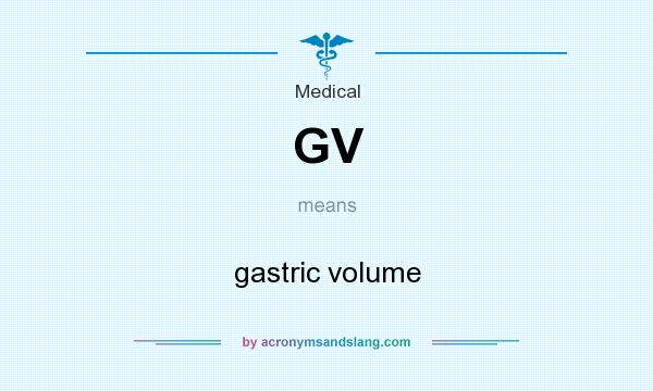 What does GV mean? It stands for gastric volume