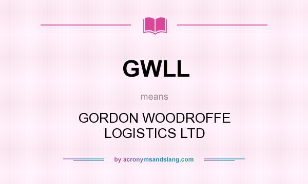 What does GWLL mean? It stands for GORDON WOODROFFE LOGISTICS LTD