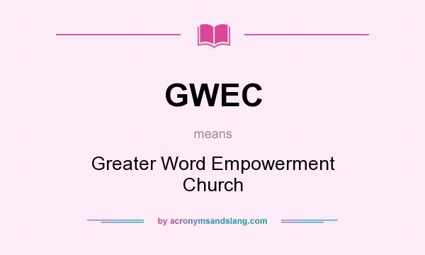 What does GWEC mean? It stands for Greater Word Empowerment Church