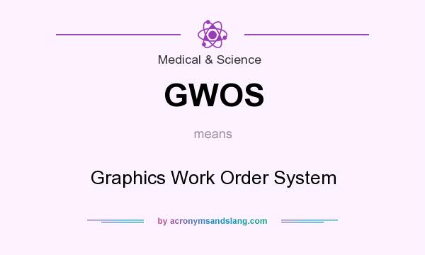 What does GWOS mean? It stands for Graphics Work Order System