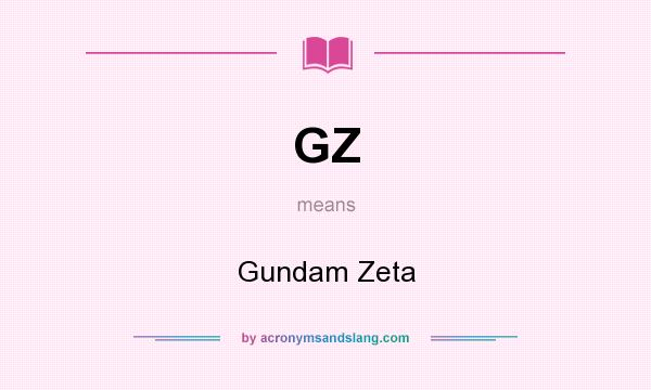 What does GZ mean? It stands for Gundam Zeta
