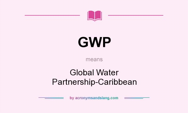 What does GWP mean? It stands for Global Water Partnership-Caribbean