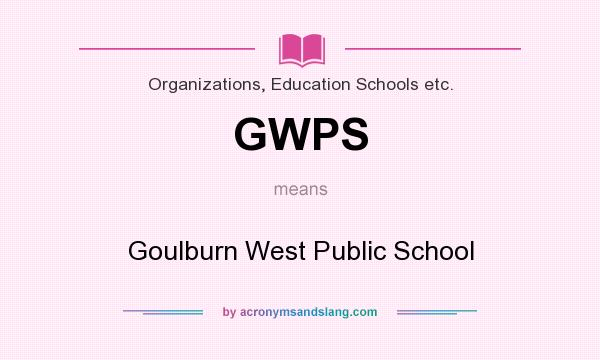 What does GWPS mean? It stands for Goulburn West Public School