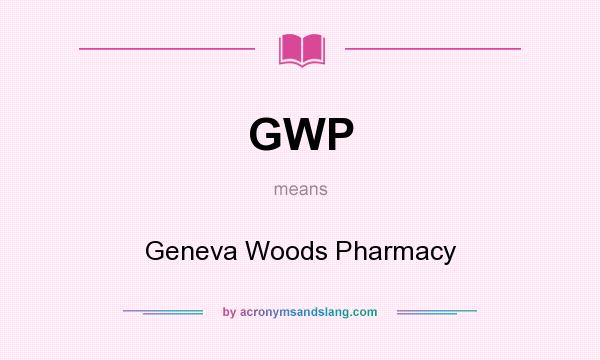 What does GWP mean? It stands for Geneva Woods Pharmacy