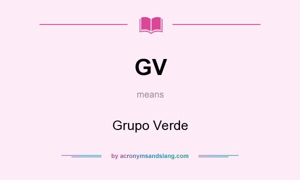 What does GV mean? It stands for Grupo Verde