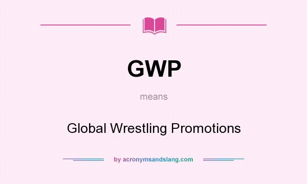 What does GWP mean? It stands for Global Wrestling Promotions