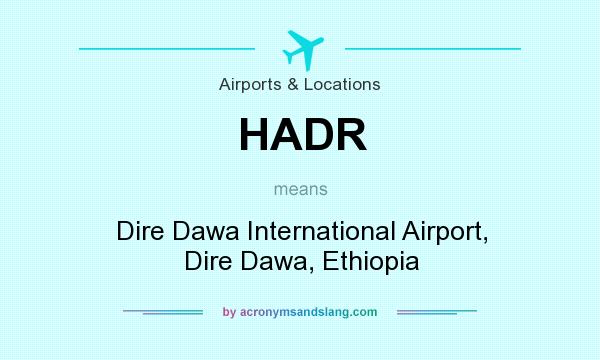What does HADR mean? It stands for Dire Dawa International Airport, Dire Dawa, Ethiopia