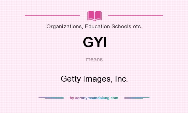 What does GYI mean? It stands for Getty Images, Inc.