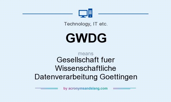 What does GWDG mean? It stands for Gesellschaft fuer Wissenschaftliche Datenverarbeitung Goettingen