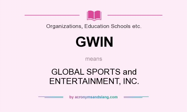 What does GWIN mean? It stands for GLOBAL SPORTS and ENTERTAINMENT, INC.