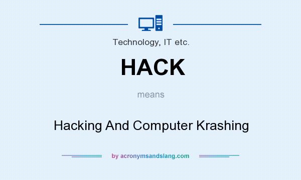 What does HACK mean? It stands for Hacking And Computer Krashing