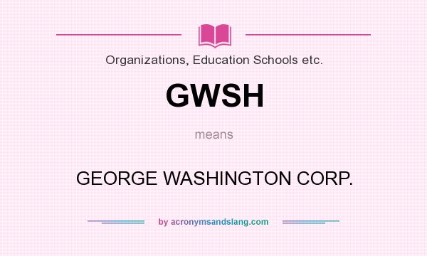 What does GWSH mean? It stands for GEORGE WASHINGTON CORP.