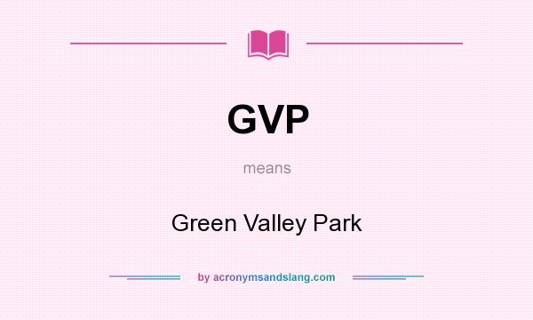 What does GVP mean? It stands for Green Valley Park