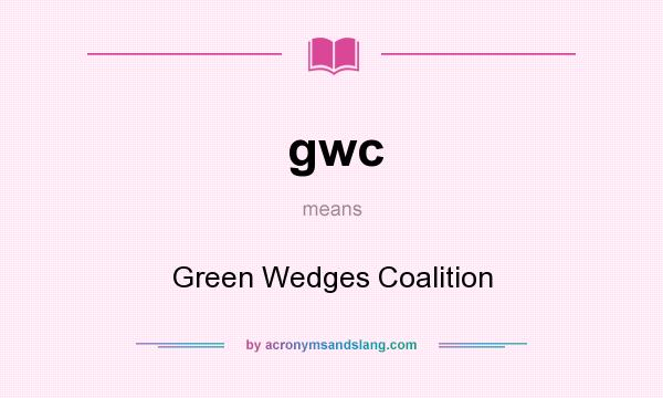 What does gwc mean? It stands for Green Wedges Coalition