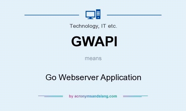 What does GWAPI mean? It stands for Go Webserver Application