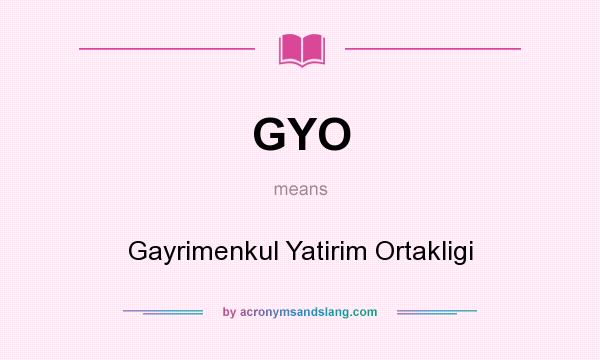 What does GYO mean? It stands for Gayrimenkul Yatirim Ortakligi