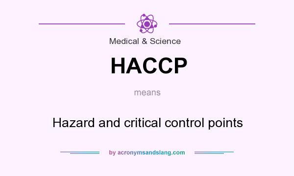 What does HACCP mean? It stands for Hazard and critical control points