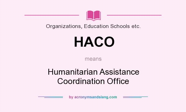 What does HACO mean? It stands for Humanitarian Assistance Coordination Office