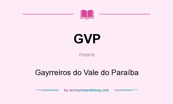 What does GVP mean? It stands for Gayrreiros do Vale do Paraíba