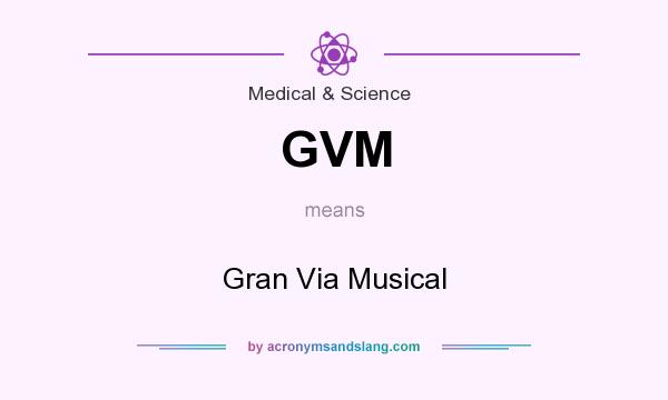What does GVM mean? It stands for Gran Via Musical