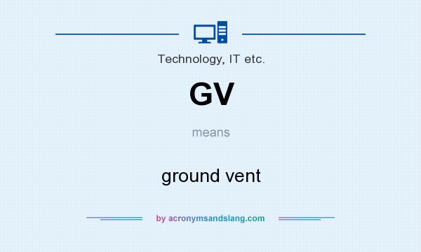 What does GV mean? It stands for ground vent