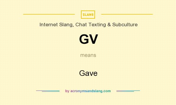 What does GV mean? It stands for Gave