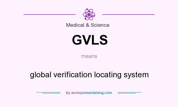 What does GVLS mean? It stands for global verification locating system