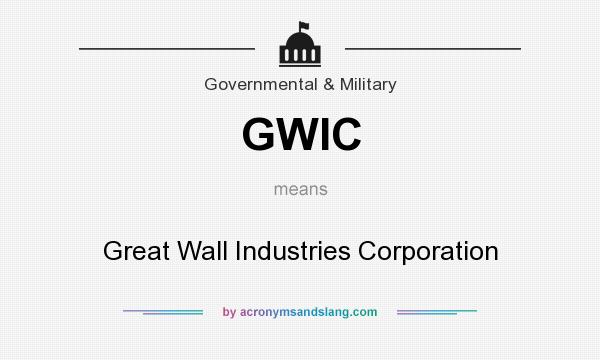 What does GWIC mean? It stands for Great Wall Industries Corporation
